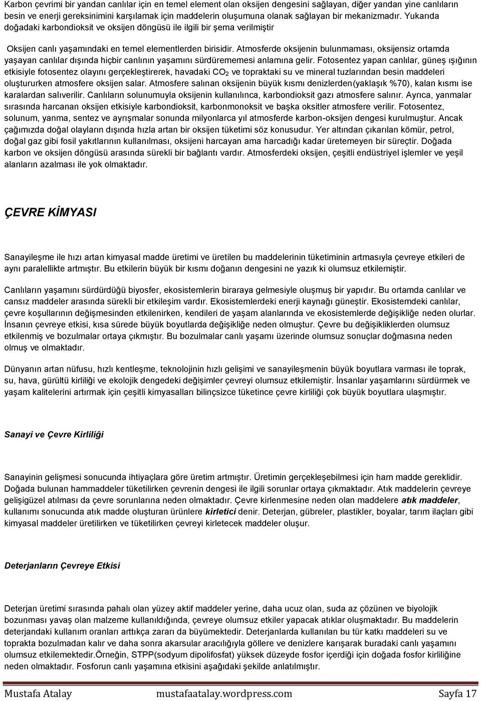 Atmosferde oksijenin bulunmaması, oksijensiz ortamda yaşayan canlılar dışında hiçbir canlının yaşamını sürdürememesi anlamına gelir.