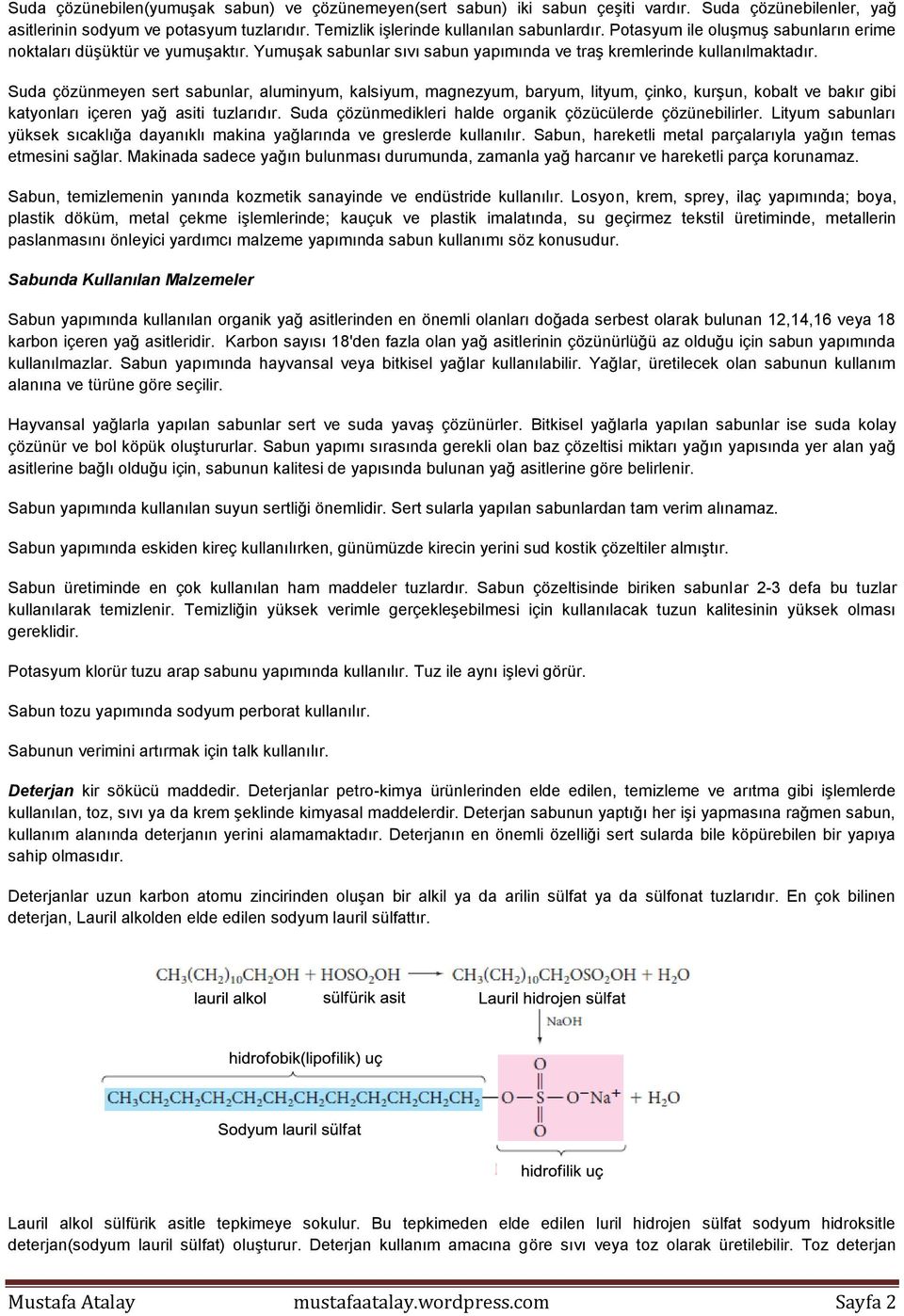 Suda çözünmeyen sert sabunlar, aluminyum, kalsiyum, magnezyum, baryum, lityum, çinko, kurşun, kobalt ve bakır gibi katyonları içeren yağ asiti tuzlarıdır.