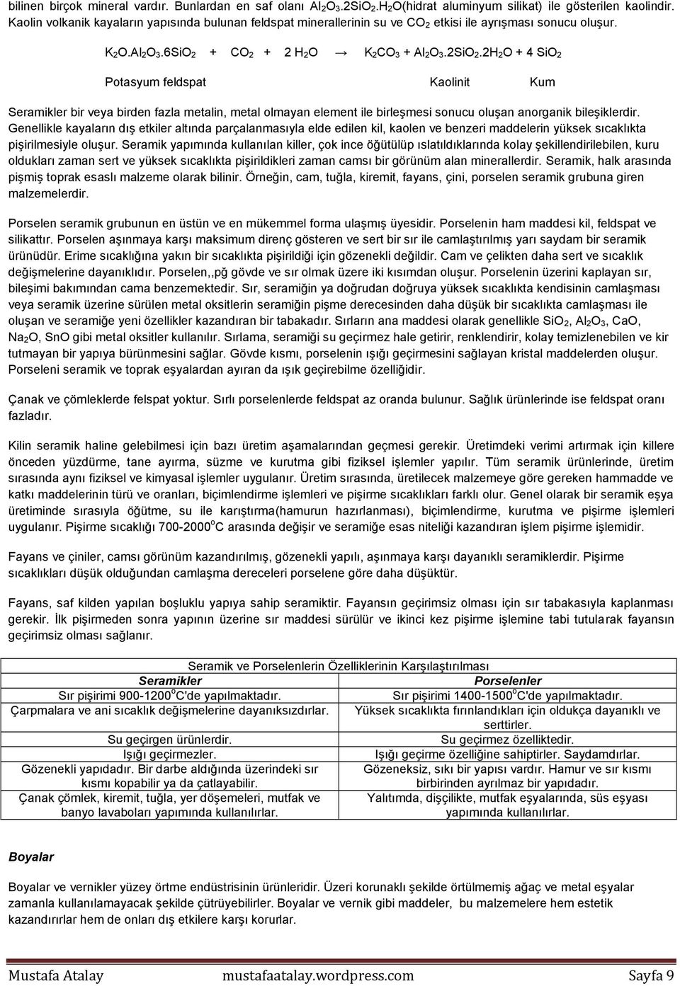 2H 2O + 4 SiO 2 Potasyum feldspat Kaolinit Kum Seramikler bir veya birden fazla metalin, metal olmayan element ile birleşmesi sonucu oluşan anorganik bileşiklerdir.