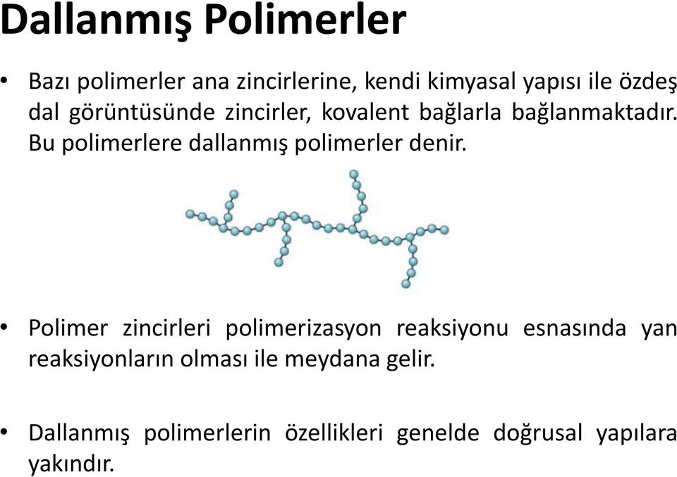 Bu polimerlere dallanmış polimerler denir.