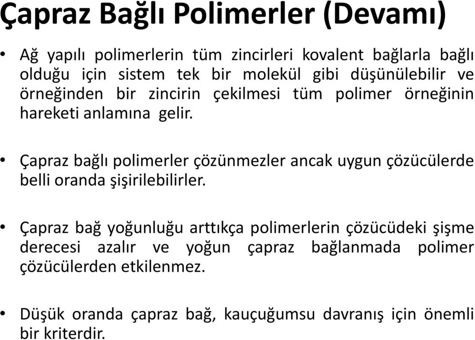 Çapraz bağlı polimerler çözünmezler ancak uygun çözücülerde belli oranda şişirilebilirler.