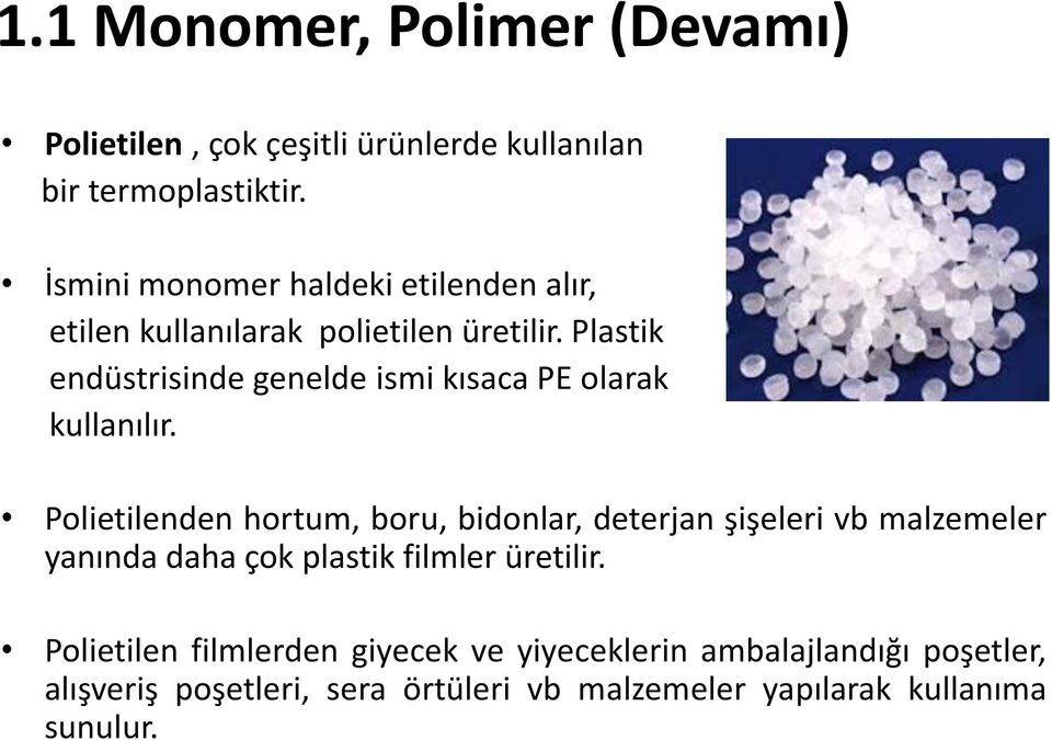 Plastik endüstrisinde genelde ismi kısaca PE olarak kullanılır.