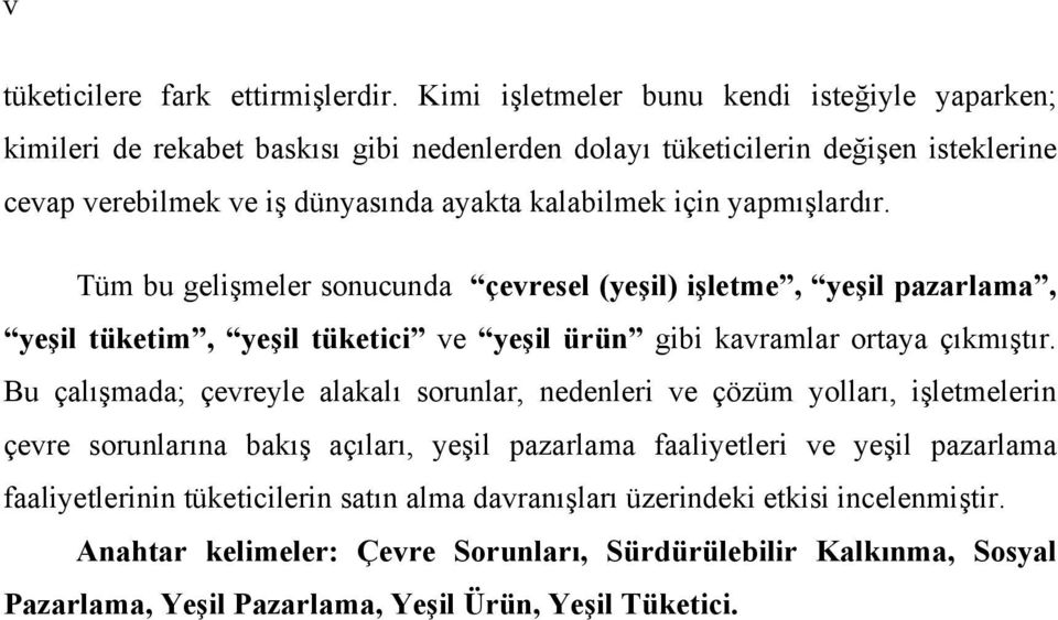 yapmışlardır. Tüm bu gelişmeler sonucunda çevresel (yeşil) işletme, yeşil pazarlama, yeşil tüketim, yeşil tüketici ve yeşil ürün gibi kavramlar ortaya çıkmıştır.