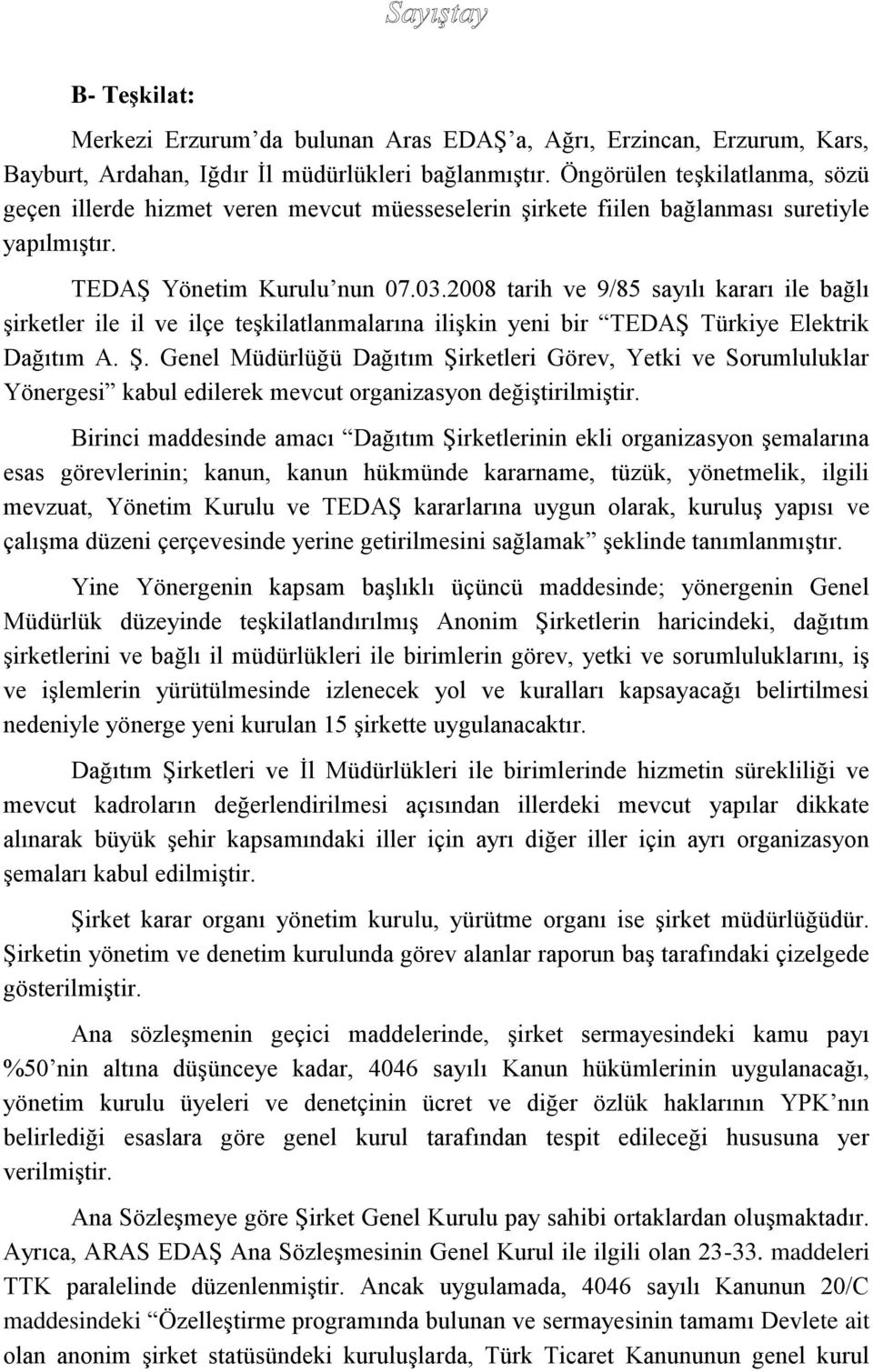 2008 tarih ve 9/85 sayılı kararı ile bağlı şirketler ile il ve ilçe teşkilatlanmalarına ilişkin yeni bir TEDAŞ Türkiye Elektrik Dağıtım A. Ş.