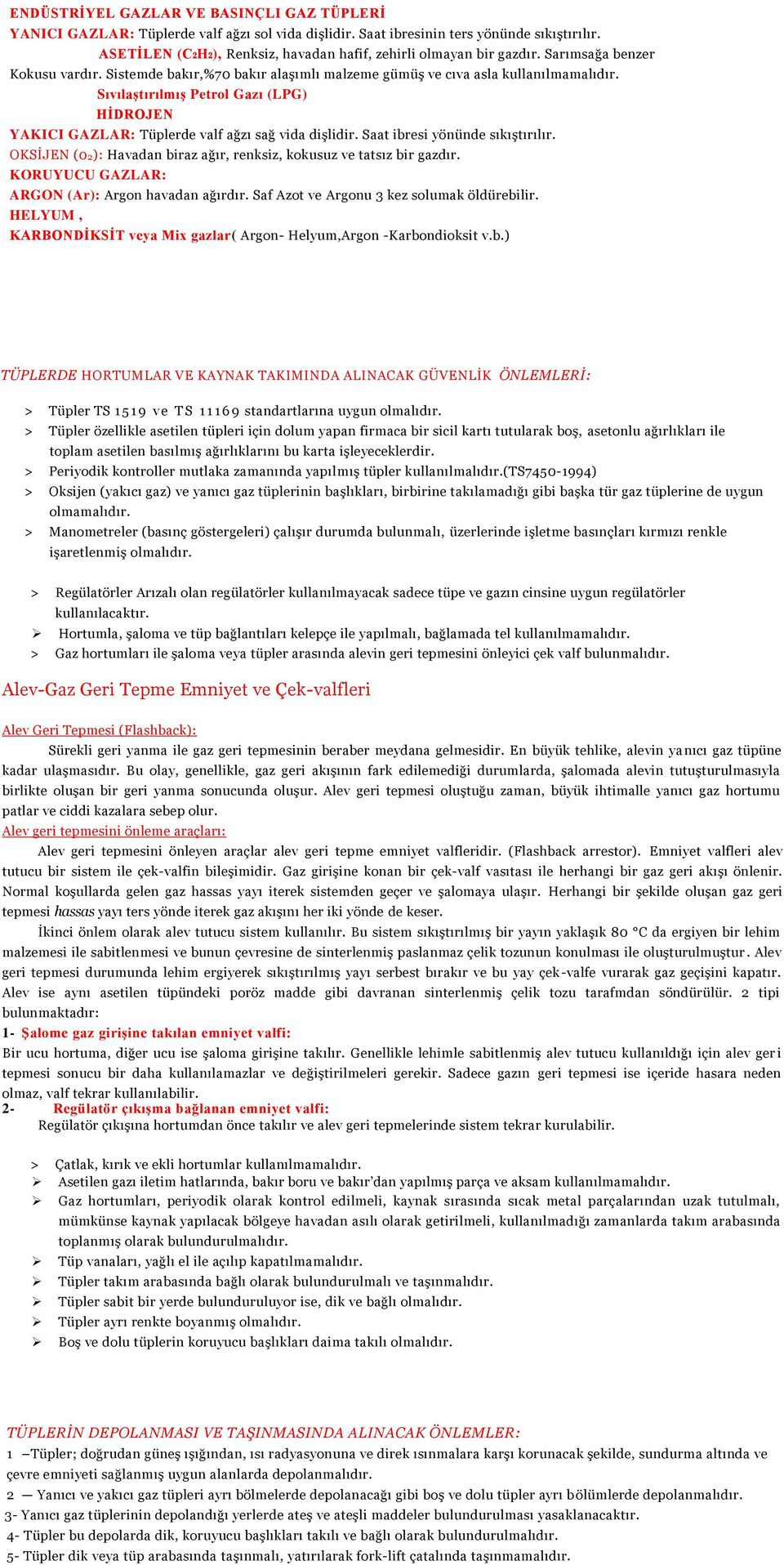 Sıvılaştırılmış Petrol Gazı (LPG) HİDROJEN YAKICI GAZLAR: Tüplerde valf ağzı sağ vida dişlidir. Saat ibresi yönünde sıkıştırılır.