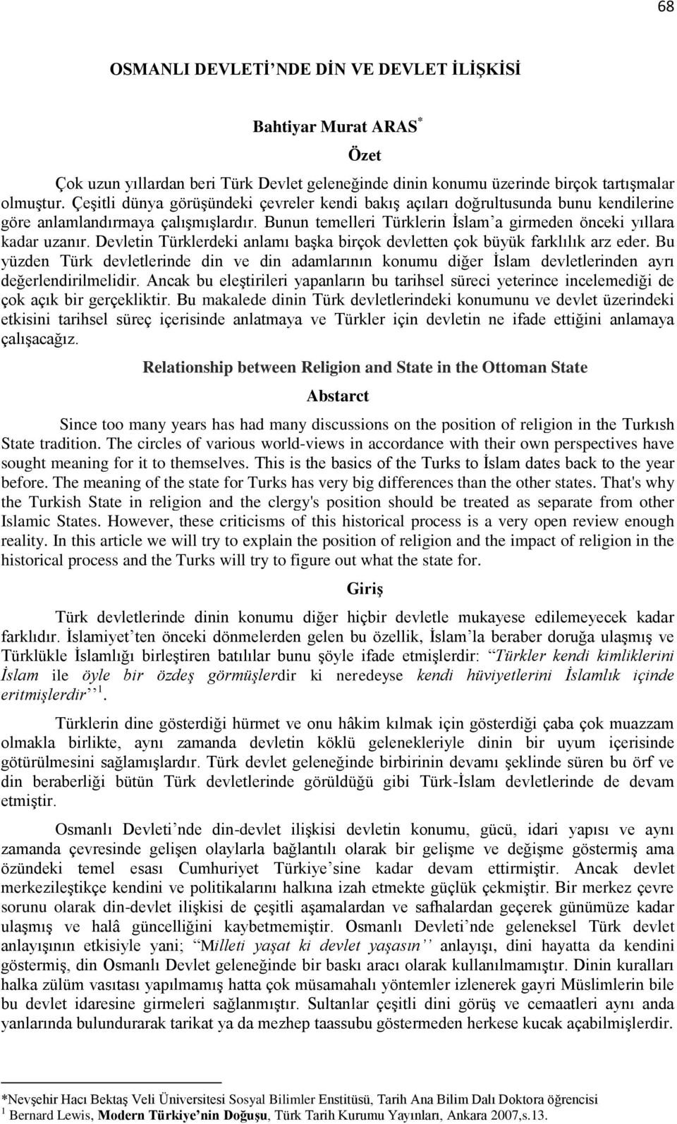 Devletin Türklerdeki anlamı başka birçok devletten çok büyük farklılık arz eder. Bu yüzden Türk devletlerinde din ve din adamlarının konumu diğer İslam devletlerinden ayrı değerlendirilmelidir.