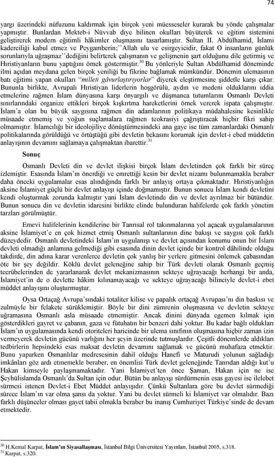 Abdülhamid, İslami kaderciliği kabul etmez ve Peygamberin; Allah ulu ve esirgeyicidir, fakat O insanların günlük sorunlarıyla uğraşmaz dediğini belirterek çalışmanın ve gelişmenin şart olduğunu dile