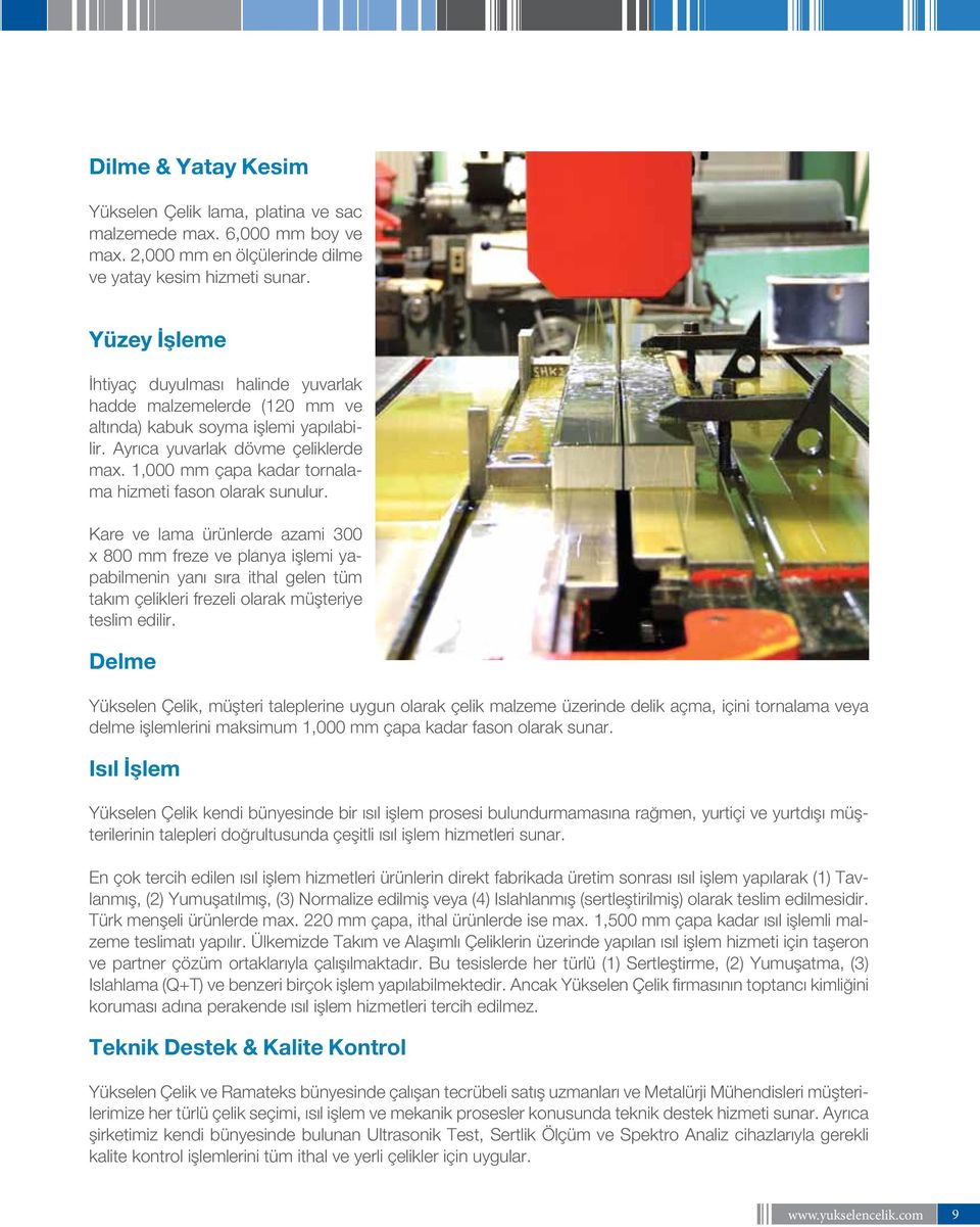 1,000 mm çapa kadar tornalama hizmeti fason olarak sunulur.