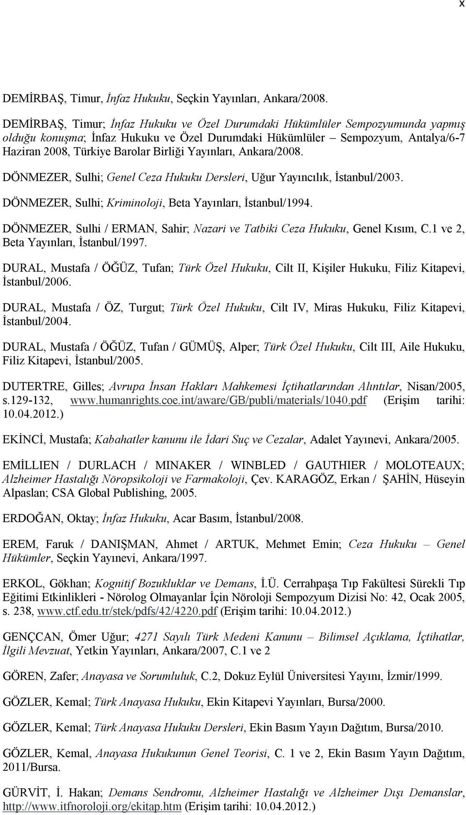 Yayınları, Ankara/2008. DÖNMEZER, Sulhi; Genel Ceza Hukuku Dersleri, Uğur Yayıncılık, İstanbul/2003. DÖNMEZER, Sulhi; Kriminoloji, Beta Yayınları, İstanbul/1994.