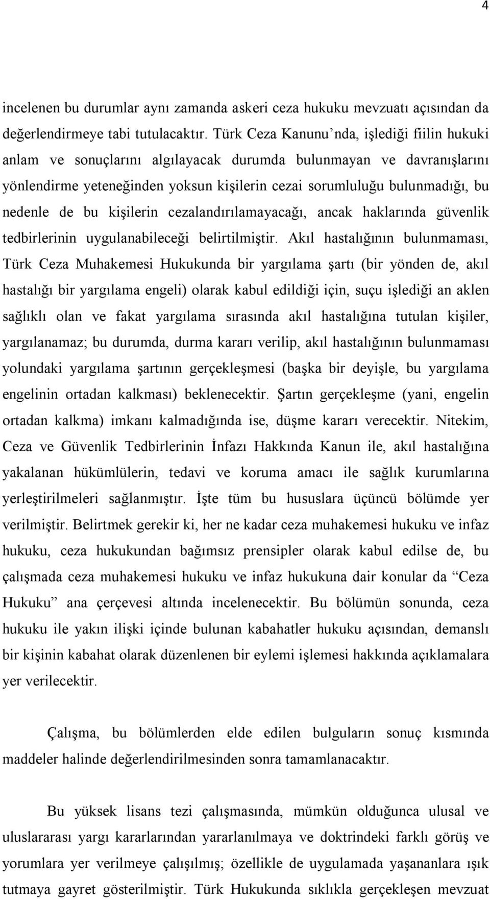 de bu kişilerin cezalandırılamayacağı, ancak haklarında güvenlik tedbirlerinin uygulanabileceği belirtilmiştir.