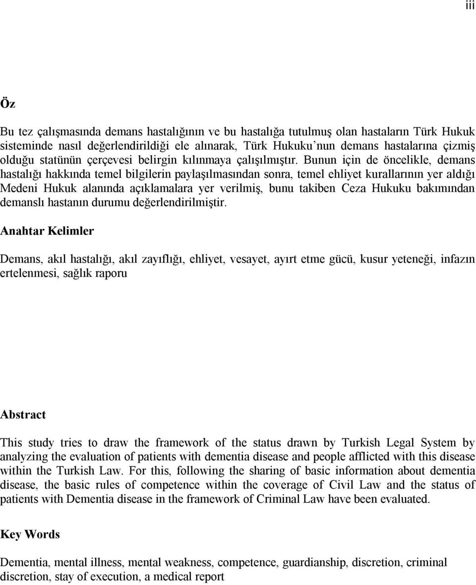 Bunun için de öncelikle, demans hastalığı hakkında temel bilgilerin paylaşılmasından sonra, temel ehliyet kurallarının yer aldığı Medeni Hukuk alanında açıklamalara yer verilmiş, bunu takiben Ceza