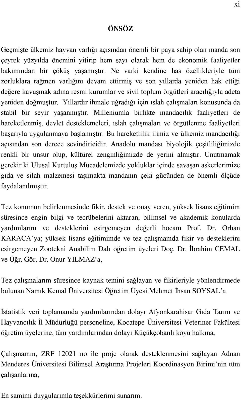 yeniden doğmuştur. Yıllardır ihmale uğradığı için ıslah çalışmaları konusunda da stabil bir seyir yaşanmıştır.