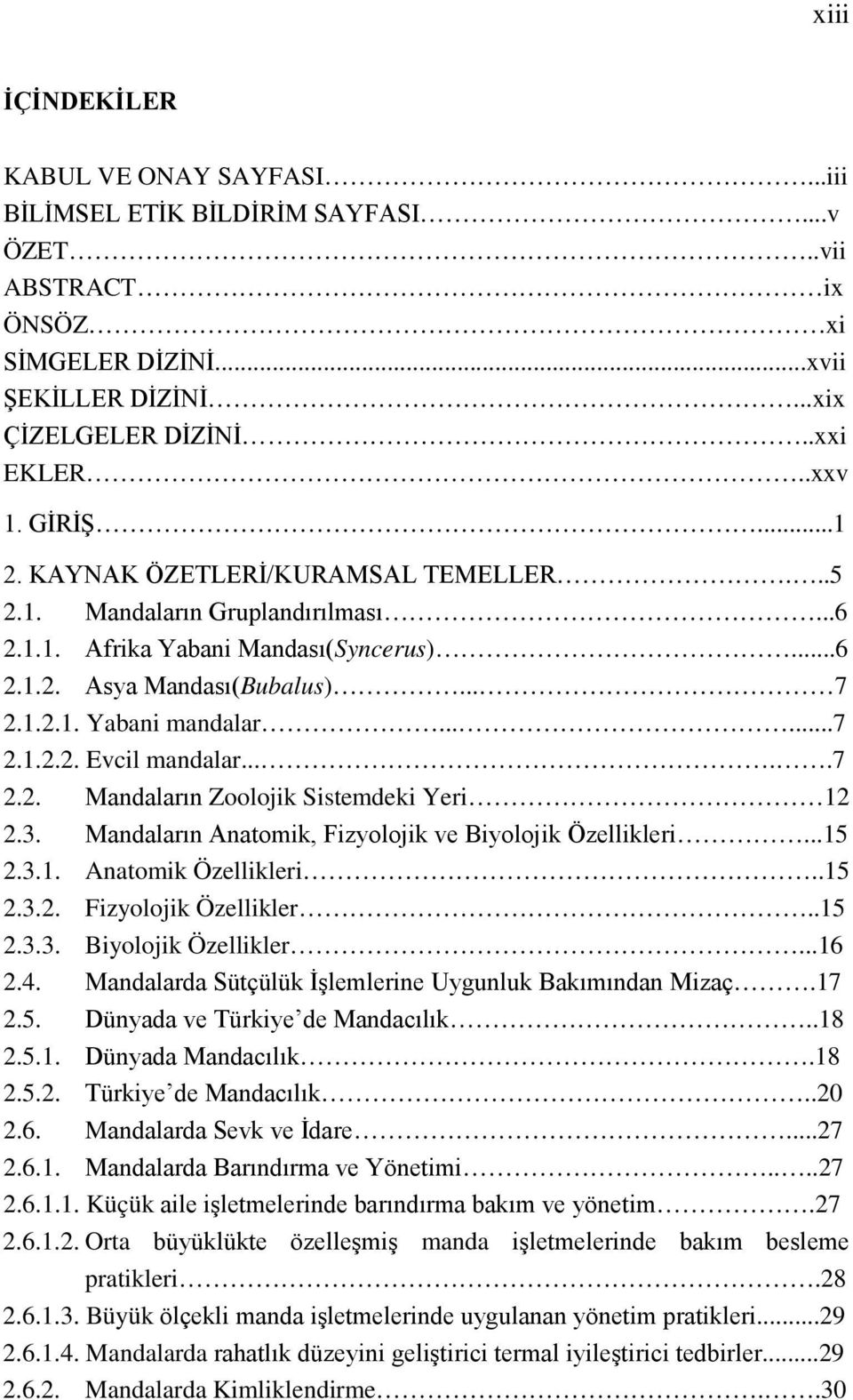 ....7 2.2. Mandaların Zoolojik Sistemdeki Yeri 12 2.3. Mandaların Anatomik, Fizyolojik ve Biyolojik Özellikleri...15 2.3.1. Anatomik Özellikleri..15 2.3.2. Fizyolojik Özellikler..15 2.3.3. Biyolojik Özellikler...16 2.