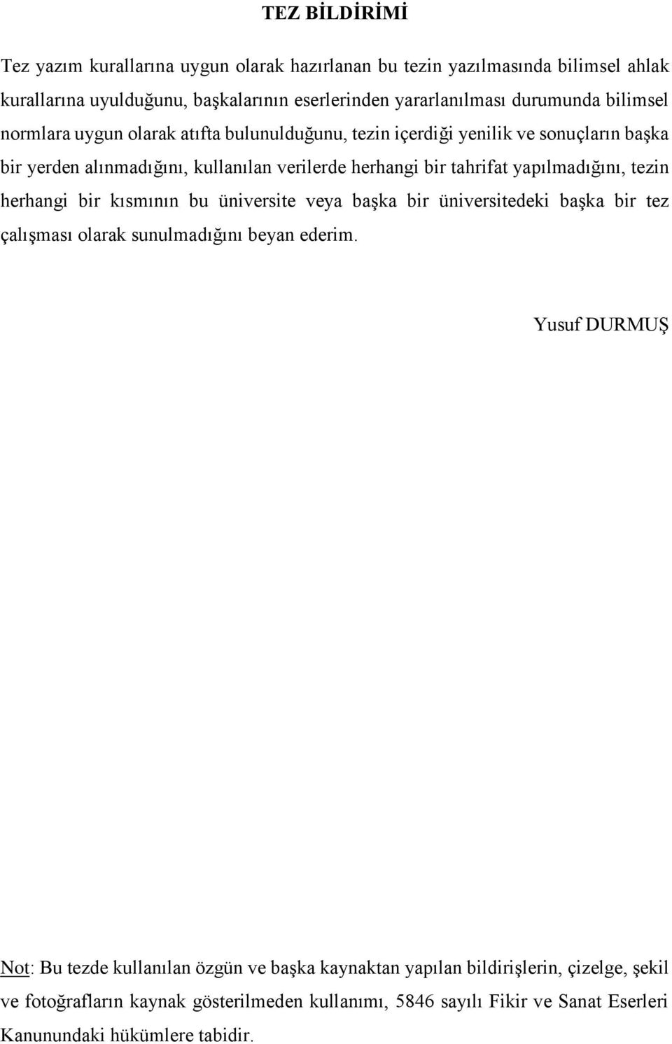 yapılmadığını, tezin herhangi bir kısmının bu üniversite veya başka bir üniversitedeki başka bir tez çalışması olarak sunulmadığını beyan ederim.