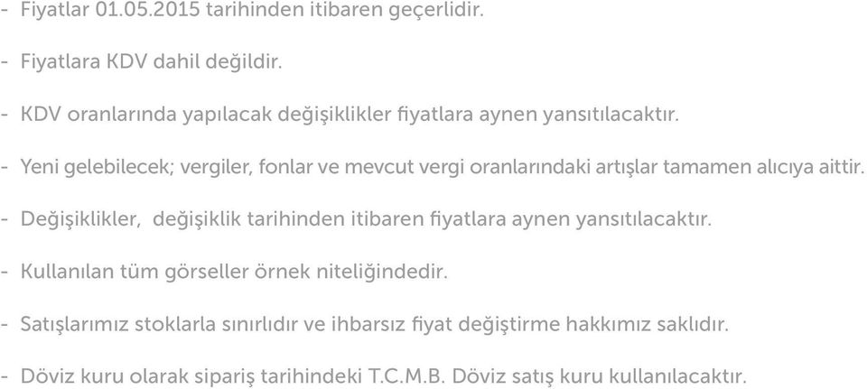 - Yeni gelebilecek; vergiler, fonlar ve mevcut vergi oranlarındaki artışlar tamamen alıcıya aittir.