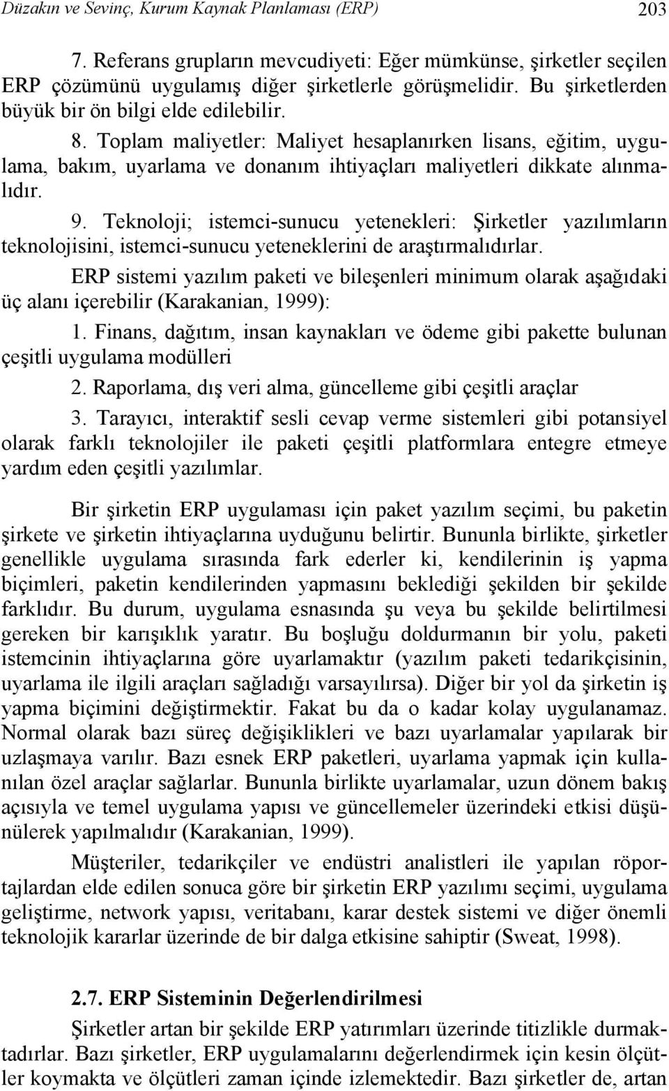 Teknoloji; istemci-sunucu yetenekleri: Şirketler yazılımların teknolojisini, istemci-sunucu yeteneklerini de araştırmalıdırlar.