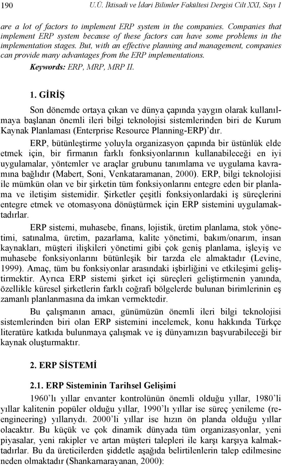 But, with an effective planning and management, companies can provide many advantages from the ERP implementations. Keywords: ERP, MRP, MRP II. 1.