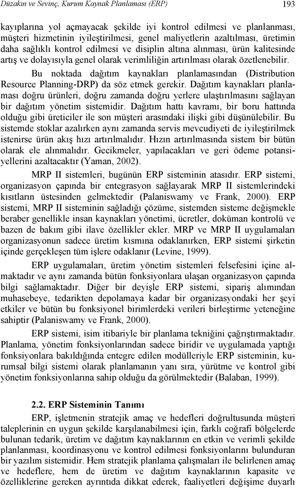 Bu noktada dağıtım kaynakları planlamasından (Distribution Resource Planning-DRP) da söz etmek gerekir.