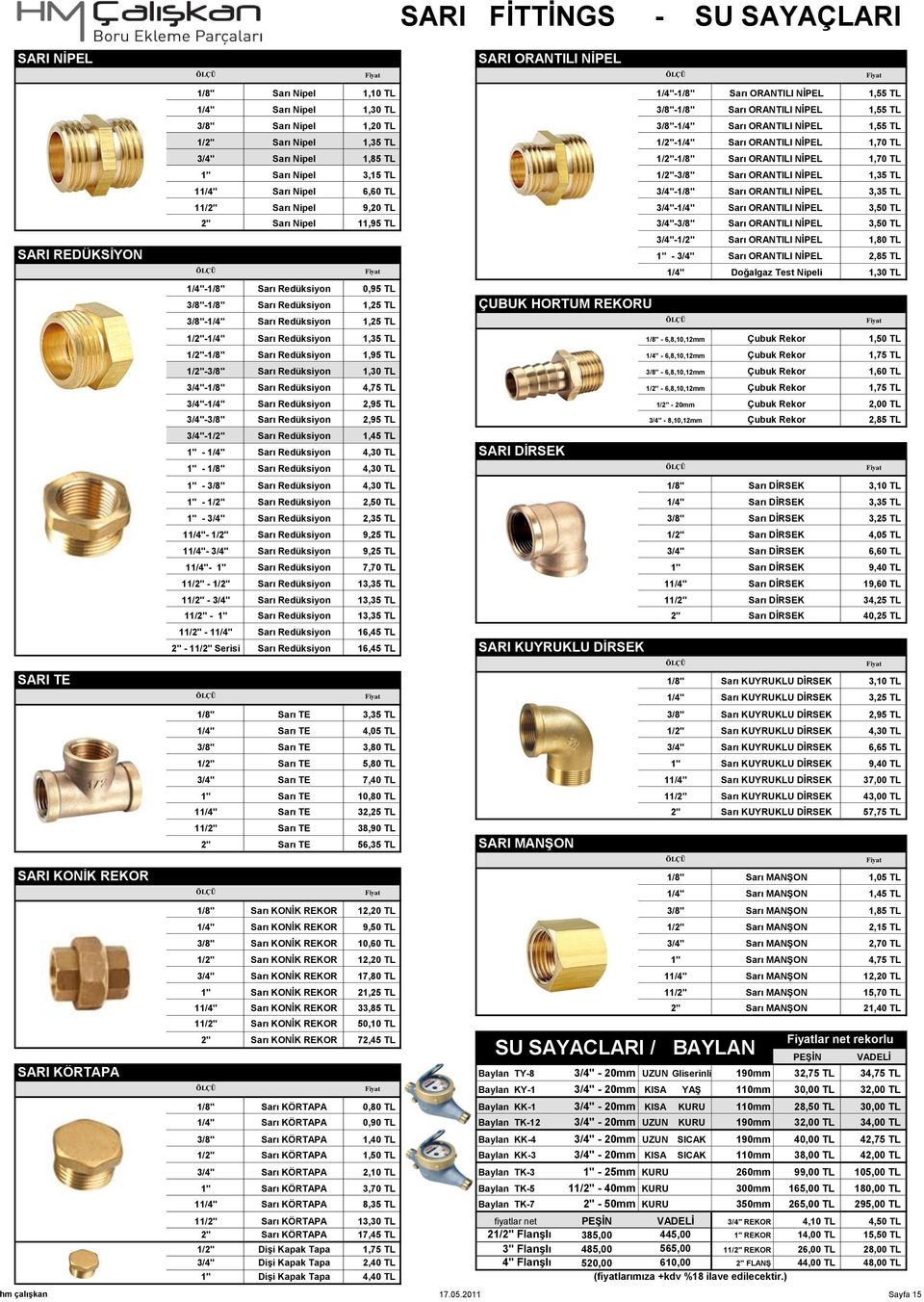 Redüksiyon Sarı Redüksiyon 1/2"-1/4" Sarı Redüksiyon 3/4"-1/8" 3/4"-3/8" Sarı Redüksiyon 1" - 1/4" Sarı Redüksiyon 1" - 1/8" Sarı Redüksiyon 1" - 3/8" Sarı Redüksiyon 1" - 1/2" Sarı Redüksiyon 1" -