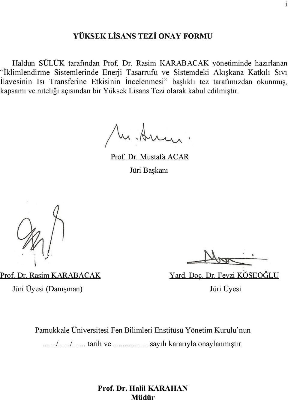 Etkisinin İncelenmesi başlıklı tez tarafımızdan okunmuş, kapsamı ve niteliği açısından bir Yüksek Lisans Tezi olarak kabul edilmiştir. Prof. Dr.