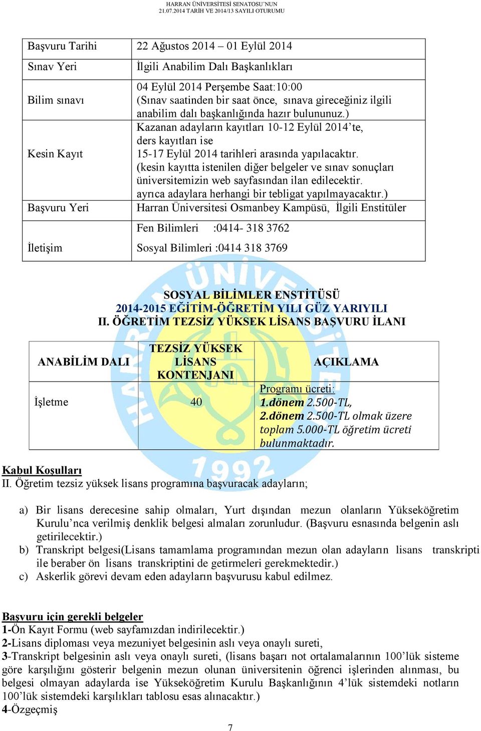 (kesin kayıtta istenilen diğer belgeler ve sınav sonuçları üniversitemizin web sayfasından ilan edilecektir. ayrıca adaylara herhangi bir tebligat yapılmayacaktır.