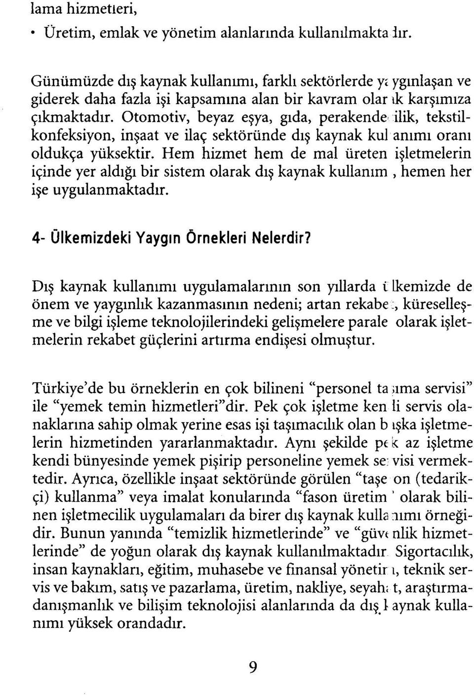 Otomotiv, beyaz eşya, gıda, perakende ilik, tekstilkonfeksiyon, inşaat ve ilaç sektöründe dış kaynak kul anımı oranı oldukça yüksektir.