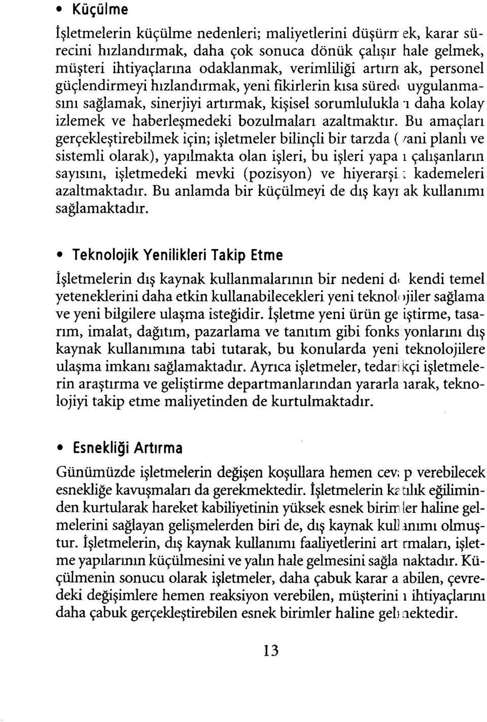 Bu amaçları gerçekleştirebilmek için; işletmeler bilinçli bir tarzda (^ani planlı ve sistemli olarak), yapılmakta olan işleri, bu işleri yapa ı çalışanların sayısını, işletmedeki mevki (pozisyon) ve