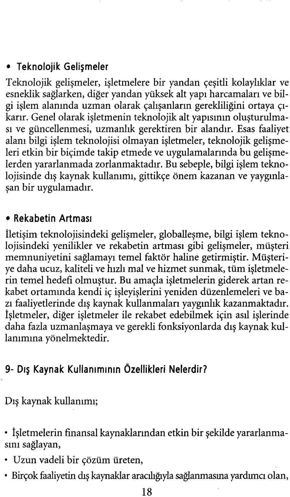 Esas faaliyet alanı bilgi işlem teknolojisi olmayan işletmeler, teknolojik gelişmeleri etkin bir biçimde takip etmede ve uygulamalarında bu gelişmelerden yararlanmada zorlanmaktadır.