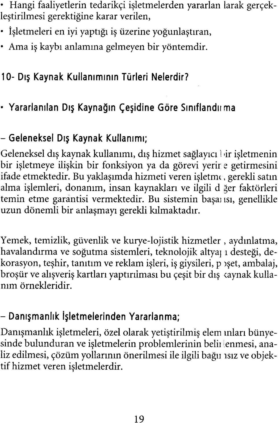 Yararlanılan Dış Kaynağın Çeşidine Göre Sınıflandırma - Geleneksel Dış Kaynak Kullanımı; Geleneksel dış kaynak kullanımı, dış hizmet sağlayıcı 1»ir işletmenin bir işletmeye ilişkin bir fonksiyon ya