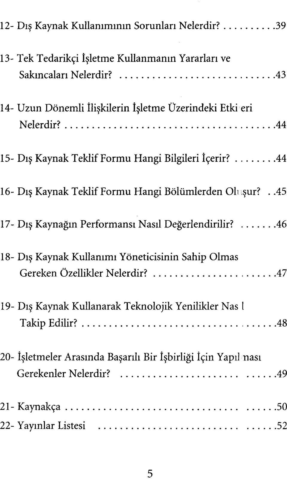 . 44 16- Dış Kaynak Teklif Formu Hangi Bölümlerden Oluşur?..45 17- Dış Kaynağın Performansı Nasıl Değerlendirilir?