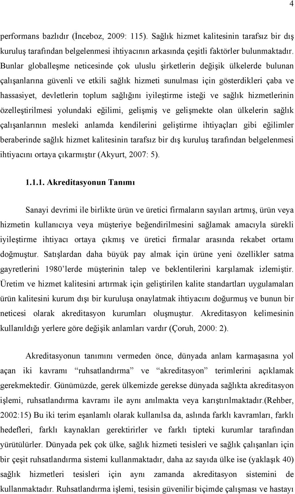 sağlığını iyileştirme isteği ve sağlık hizmetlerinin özelleştirilmesi yolundaki eğilimi, gelişmiş ve gelişmekte olan ülkelerin sağlık çalışanlarının mesleki anlamda kendilerini geliştirme ihtiyaçları