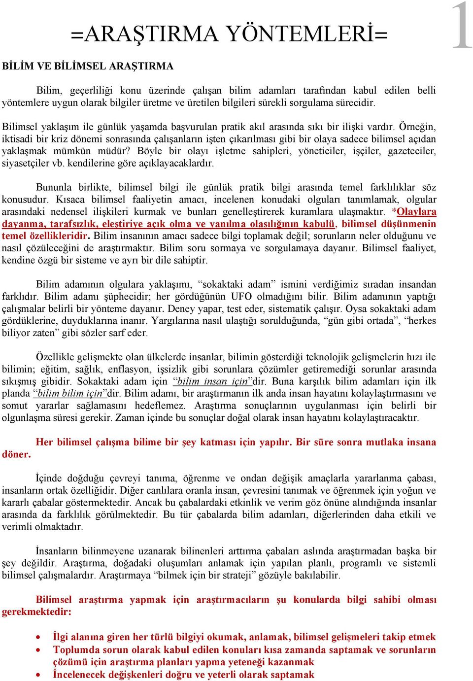 Örneğin, iktisadi bir kriz dönemi sonrasında çalışanların işten çıkarılması gibi bir olaya sadece bilimsel açıdan yaklaşmak mümkün müdür?