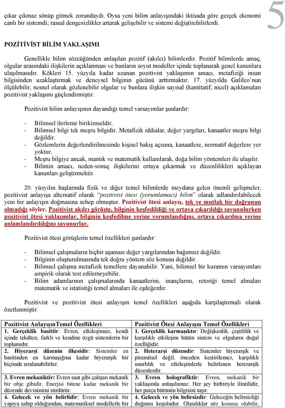 Pozitif bilimlerde amaç, olgular arasındaki ilişkilerin açıklanması ve bunların soyut modeller içinde toplanarak genel kanunlara ulaşılmasıdır. Kökleri 15.