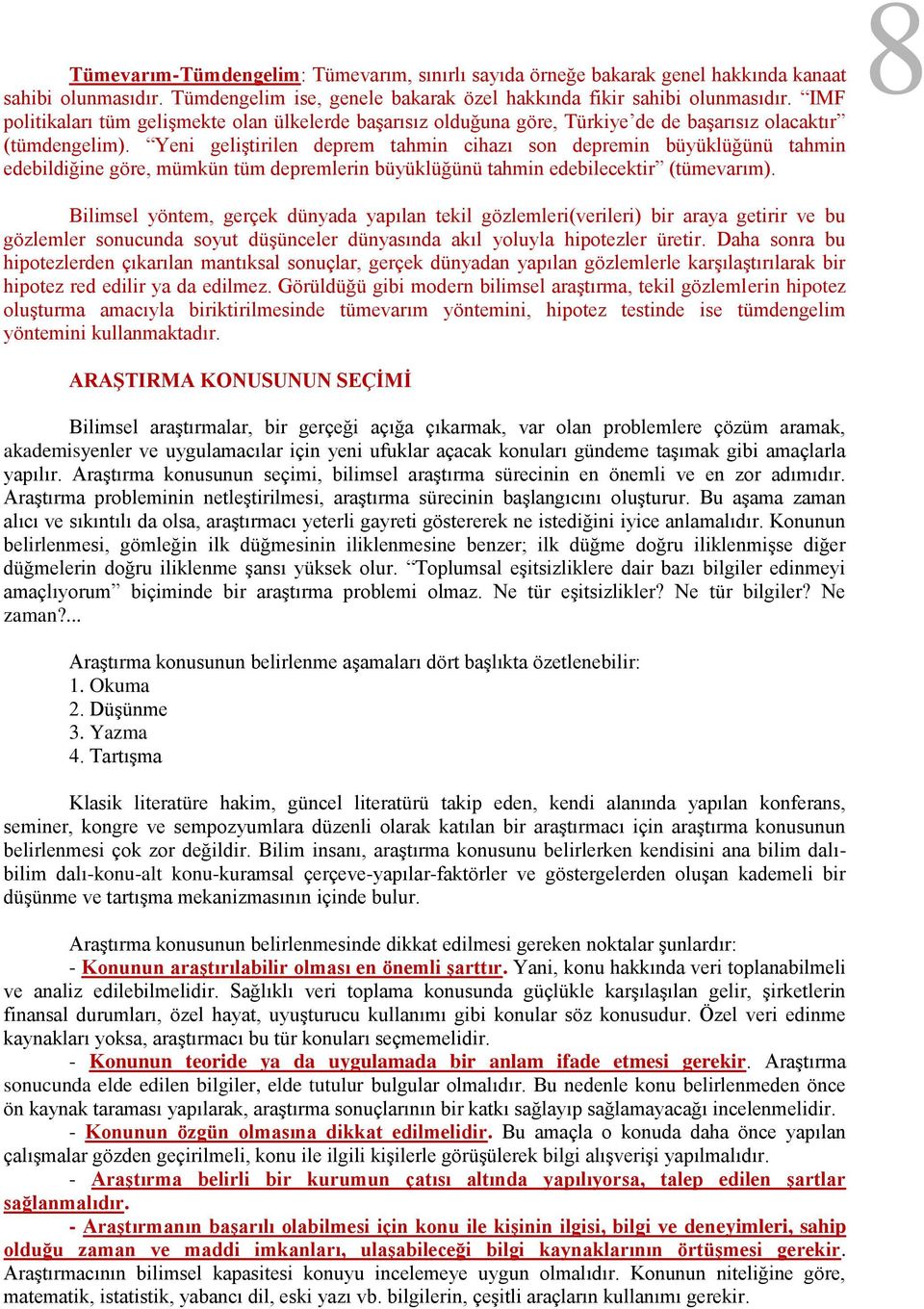 Yeni geliştirilen deprem tahmin cihazı son depremin büyüklüğünü tahmin edebildiğine göre, mümkün tüm depremlerin büyüklüğünü tahmin edebilecektir (tümevarım).