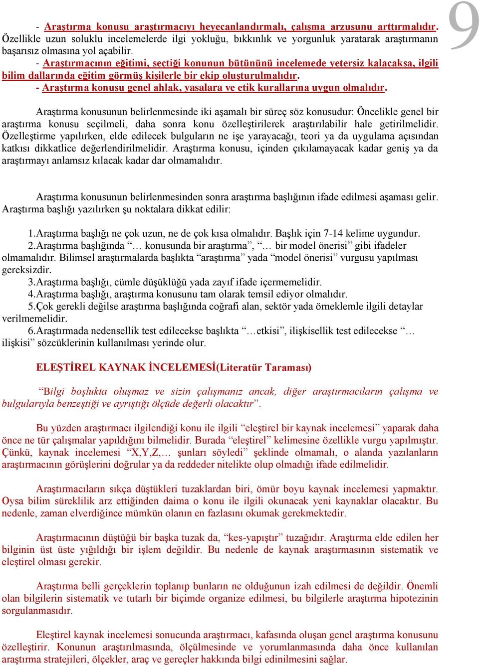 - Araştırmacının eğitimi, seçtiği konunun bütününü incelemede yetersiz kalacaksa, ilgili bilim dallarında eğitim görmüş kişilerle bir ekip oluşturulmalıdır.