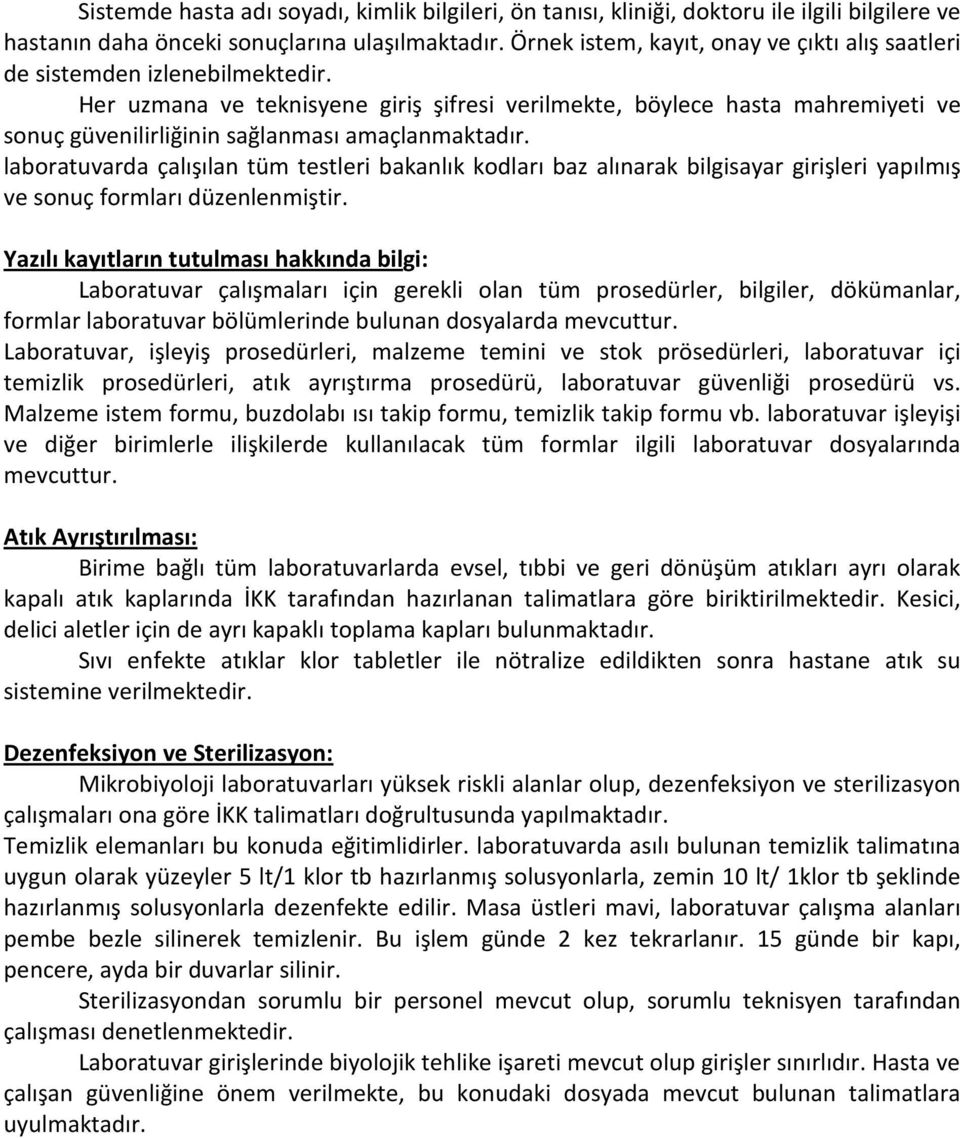 Her uzmana ve teknisyene giriş şifresi verilmekte, böylece hasta mahremiyeti ve sonuç güvenilirliğinin sağlanması amaçlanmaktadır.