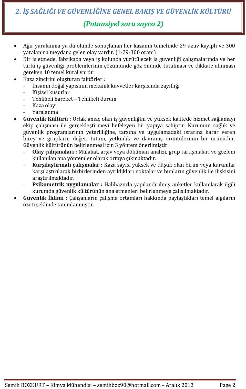 (1-29-300 oranı) Bir işletmede, fabrikada veya iş kolunda yürütülecek iş güvenliği çalışmalarında ve her türlü iş güvenliği problemlerinin çözümünde göz önünde tutulması ve dikkate alınması gereken