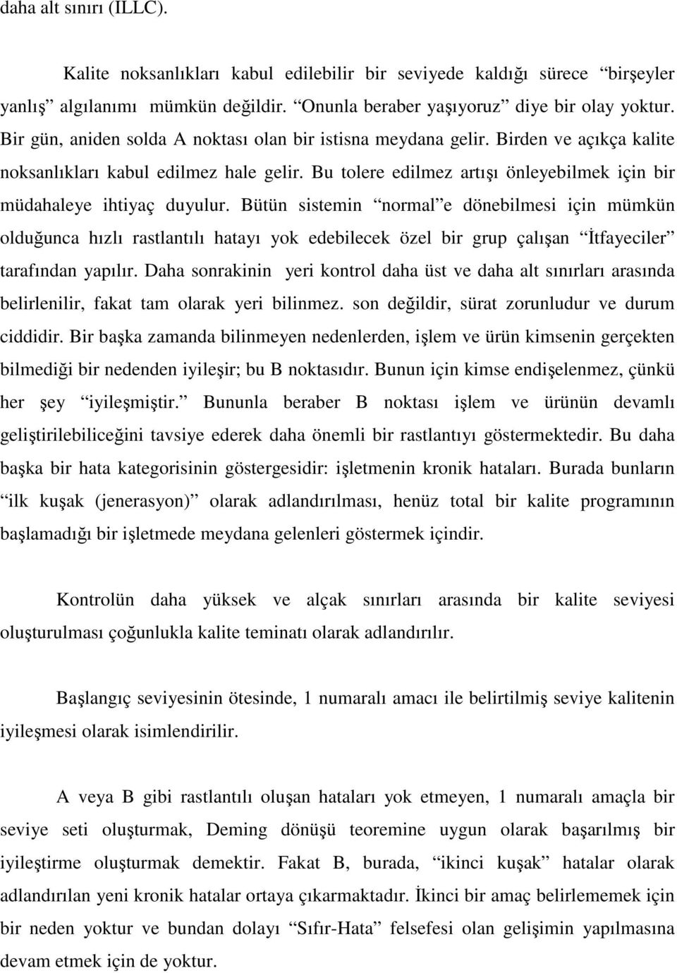 Bu tolere edilmez artışı önleyebilmek için bir müdahaleye ihtiyaç duyulur.