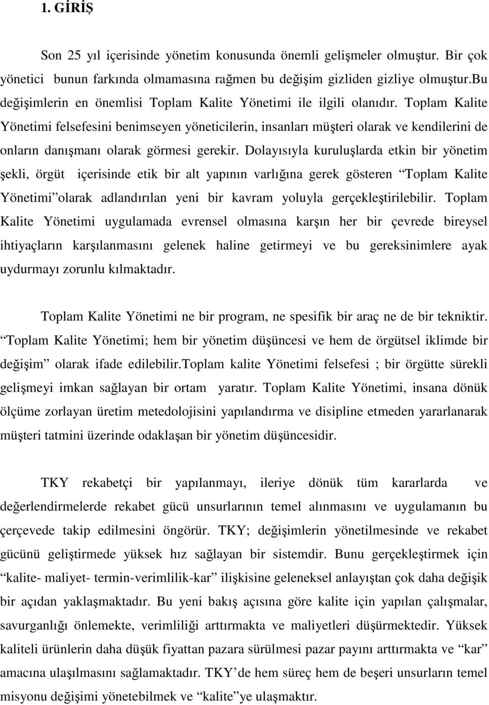 Toplam Kalite Yönetimi felsefesini benimseyen yöneticilerin, insanları müşteri olarak ve kendilerini de onların danışmanı olarak görmesi gerekir.