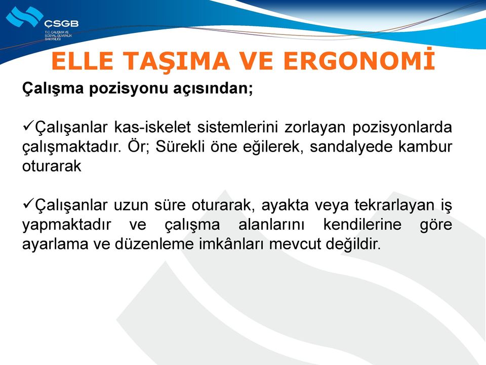 Ör; Sürekli öne eğilerek, sandalyede kambur oturarak Çalışanlar uzun süre oturarak,