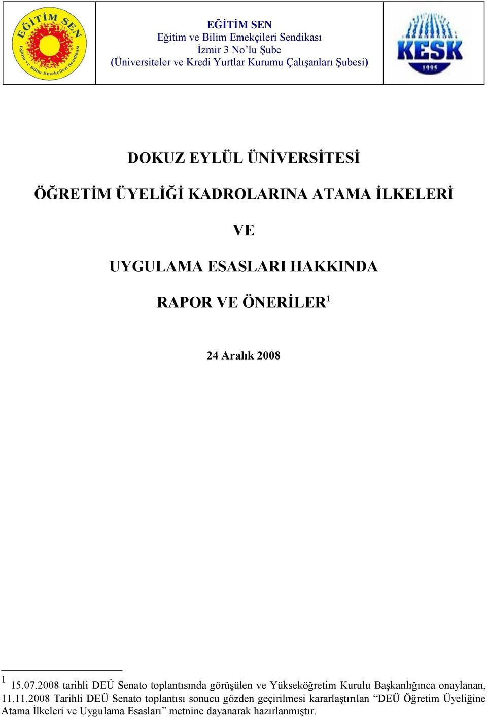 2008 tarihli DEÜ Senato toplantısında görüşülen ve Yükseköğretim Kurulu Başkanlığınca onaylanan, 11.