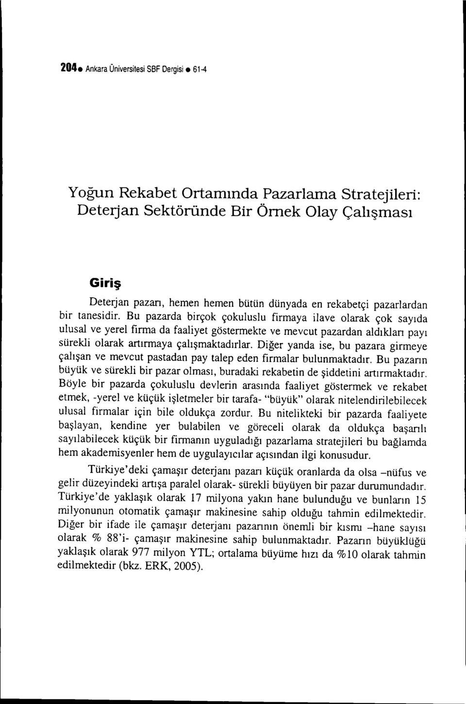 Bu pazarda birçok çokuiusiu firmaya iiave oiarak çok sayıda uiusal ve yerel firma da faaliyet göstermekte ve mevcut pazardan aidıkları payı sürekli olarak artırmaya çalışmaktadıriar.