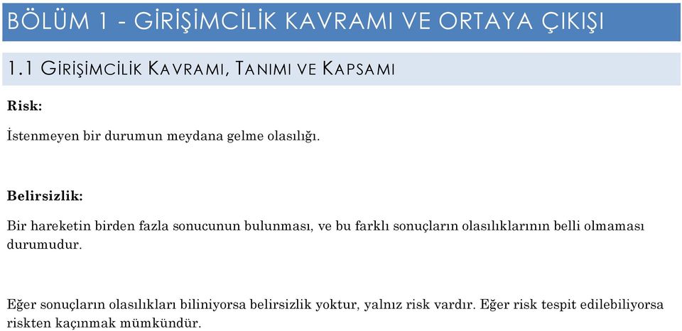 Belirsizlik: Bir hareketin birden fazla sonucunun bulunması, ve bu farklı sonuçların olasılıklarının