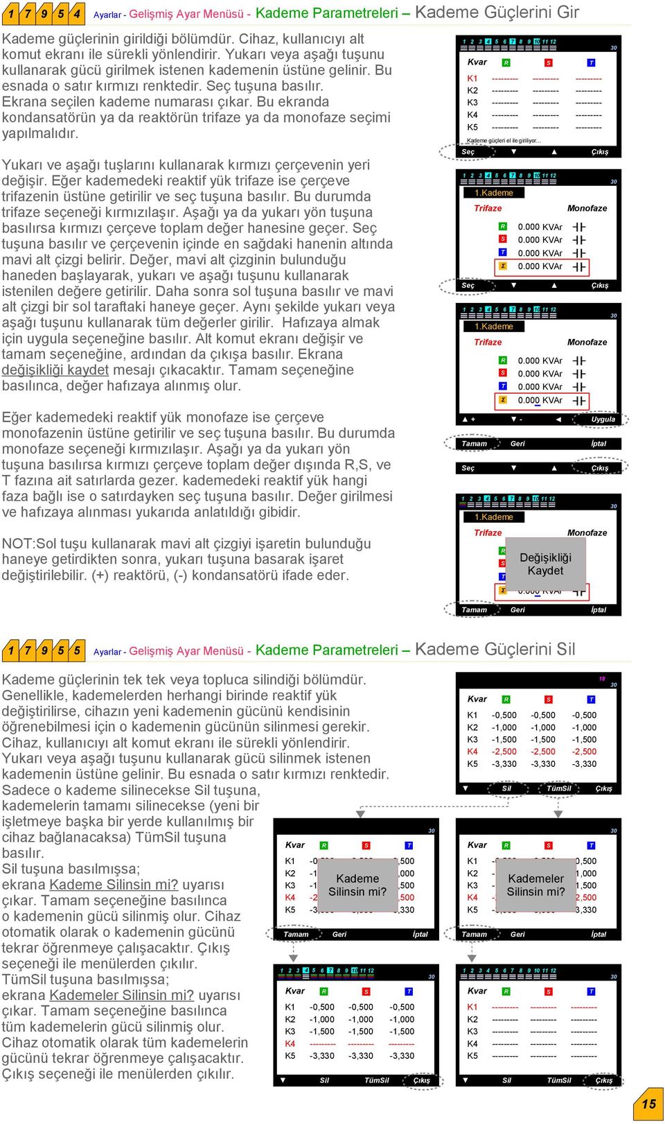 Bu ekranda kondansatörün ya da reaktörün trifaze ya da monofaze seçimi yapılmalıdır. Yukarı ve aşağı tuşlarını kullanarak kırmızı çerçevenin yeri değişir.