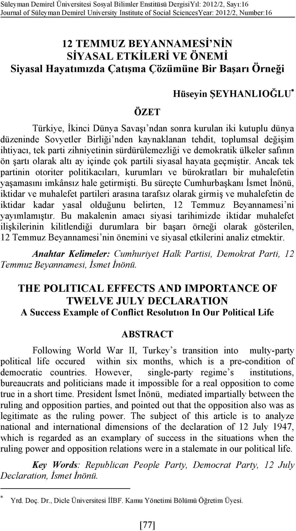 Birliği nden kaynaklanan tehdit, toplumsal değişim ihtiyacı, tek parti zihniyetinin sürdürülemezliği ve demokratik ülkeler safının ön şartı olarak altı ay içinde çok partili siyasal hayata geçmiştir.