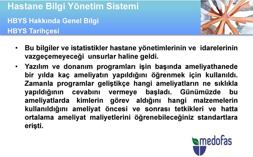 Zamanla programlar geliştikçe hangi ameliyatların ne sıklıkla yapıldığının cevabını vermeye başladı.