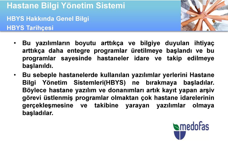 Bu sebeple hastanelerde kullanılan yazılımlar yerlerini Hastane Bilgi Yönetim Sistemleri(HBYS) ne bırakmaya başladılar.