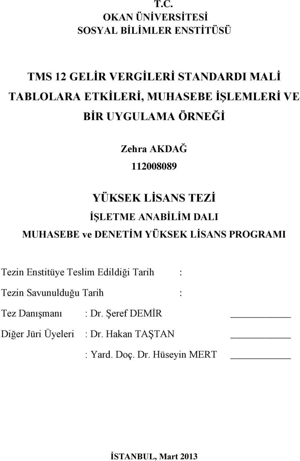 MUHASEBE ve DENETİM YÜKSEK LİSANS PROGRAMI Tezin Enstitüye Teslim Edildiği Tarih : Tezin Savunulduğu Tarih :