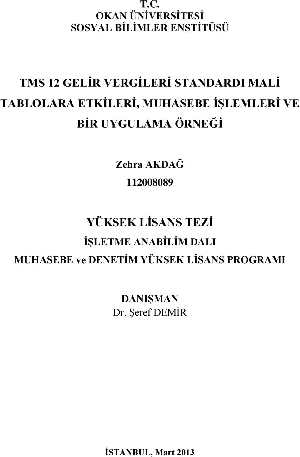 ÖRNEĞİ Zehra AKDAĞ 112008089 YÜKSEK LİSANS TEZİ İŞLETME ANABİLİM DALI