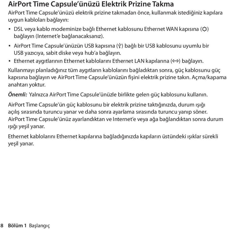 AirPort Time Capsule ünüzün USB kapısına (d) bağlı bir USB kablosunu uyumlu bir USB yazıcıya, sabit diske veya hub a bağlayın.